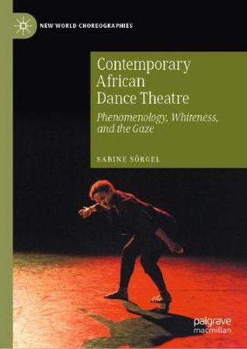 Cover image for Contemporary African Dance Theatre: Phenomenology, Whiteness, and the Gaze