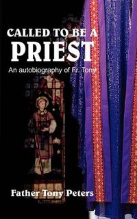 Cover image for Called to be A Priest: An Autobiography of Fr. Tony