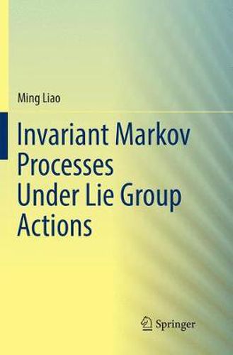 Cover image for Invariant Markov Processes Under Lie Group Actions