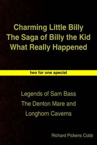 Charming Little Billy The Saga of Billy the Kid What Really Happened: Legends of Sam Bass The Denton Mare and Longhorn Caverns