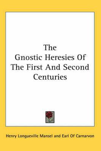 Cover image for The Gnostic Heresies of the First and Second Centuries