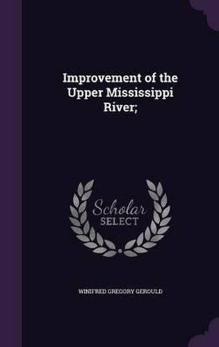 Cover image for Improvement of the Upper Mississippi River;