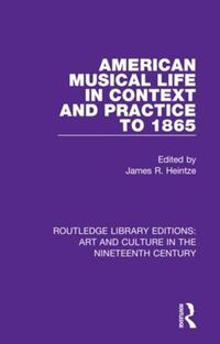 Cover image for American Musical Life in Context and Practice to 1865