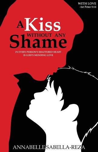 Cover image for A Kiss Without Any Shame: In Every Person's Shattered Heart Is God's Mending Love