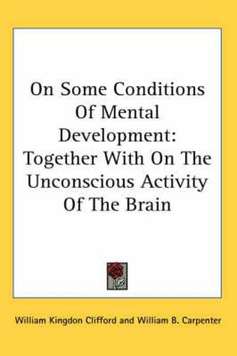 Cover image for On Some Conditions of Mental Development: Together with on the Unconscious Activity of the Brain