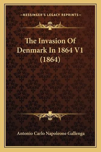 Cover image for The Invasion of Denmark in 1864 V1 (1864)