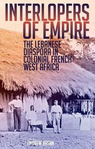 Cover image for Interlopers of Empire: The Lebanese Diaspora in Colonial French West Africa