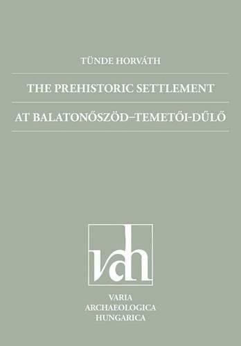 Cover image for The Prehistoric Settlement at Balaton Szod Temet I-D L: The Middle Copper Age, Late Copper Age and Early Bronze Age Occupation