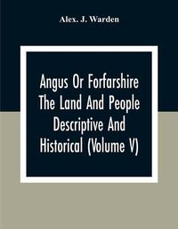 Cover image for Angus Or Forfarshire The Land And People Descriptive And Historical (Volume V)