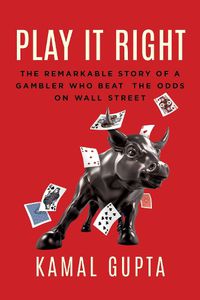 Cover image for Play It Right: The Remarkable Story of a Gambler Who Beat the Odds on Wall Street