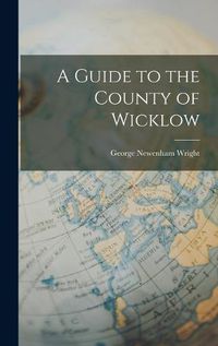 Cover image for A Guide to the County of Wicklow