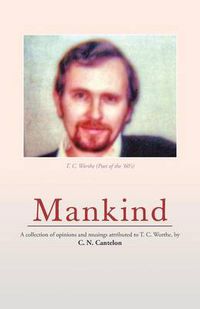 Cover image for Mankind: A Collection of Opinions and Musings Attributed to T. C. Worthe, by C. N. Cantelon