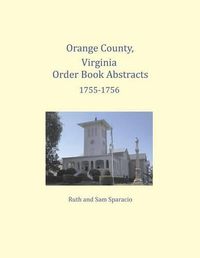 Cover image for Orange County, Virginia Order Book Abstracts 1755-1756