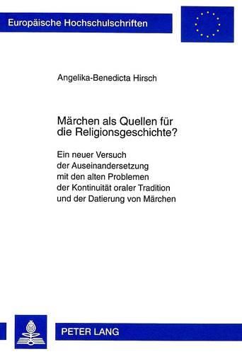 Cover image for Maerchen ALS Quellen Fuer Die Religionsgeschichte?: Ein Neuer Versuch Der Auseinandersetzung Mit Den Alten Problemen Der Kontinuitaet Oraler Tradition Und Der Datierung Von Maerchen