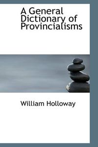 Cover image for A General Dictionary of Provincialisms