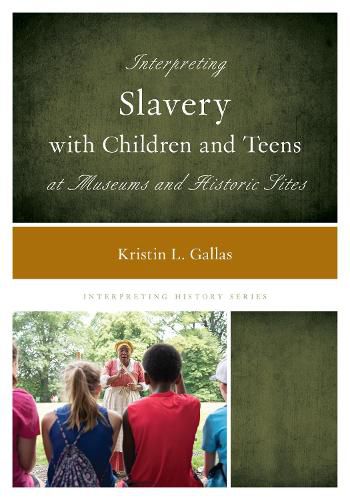 Cover image for Interpreting Slavery with Children and Teens at Museums and Historic Sites