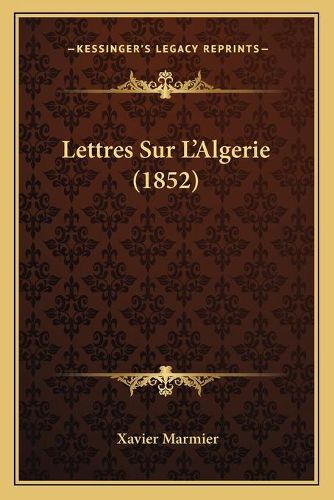 Cover image for Lettres Sur L'Algerie (1852)