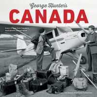 Cover image for George Hunter's Canada: Iconic Images from Canada's Most Prolific Photographer