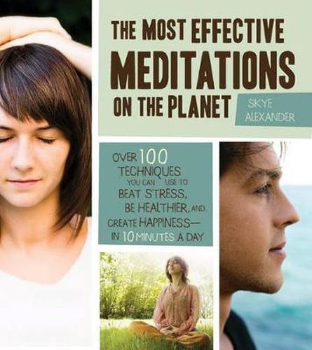 Cover image for The Best Meditations on the Planet: 100 Techniques to Beat Stress, Improve Health, and Create Happiness-In Just Minutes A Day