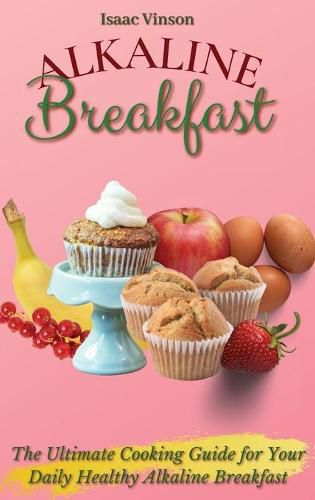 Cover image for Alkaline Breakfast: The Ultimate Guide for Your Daily Healthy Alkaline Breakfast