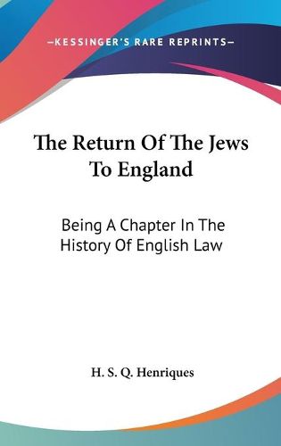 Cover image for The Return of the Jews to England: Being a Chapter in the History of English Law