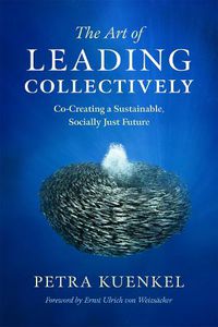 Cover image for The Art of Leading Collectively: Co-Creating a Sustainable, Socially Just Future