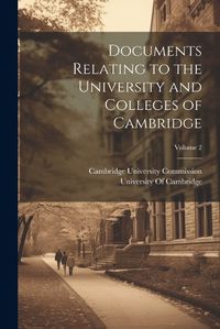 Cover image for Documents Relating to the University and Colleges of Cambridge; Volume 2