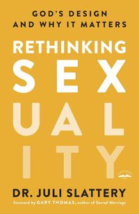 Cover image for Rethinking Sexuality: God's Design and Why it Matters