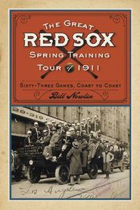 Cover image for The Great Red Sox Spring Training Tour of 1911: Sixty-Three Games, Coast to Coast