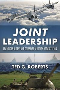 Cover image for Joint Leadership: Leading in a Joint and Combined Military Organization