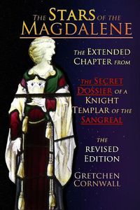 Cover image for The Stars of the Magdalene: Extended Chapter From The Secret Dossier of a Knight Templar of the Sangreal