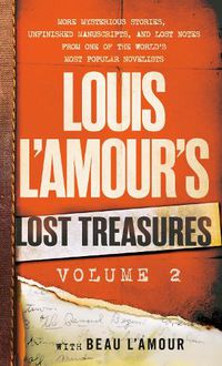 Cover image for Louis L'Amour's Lost Treasures: Volume 3: More Mysterious Stories, Unfinished Manuscripts, and Lost Notes from One of the World's Most Popular Novelists