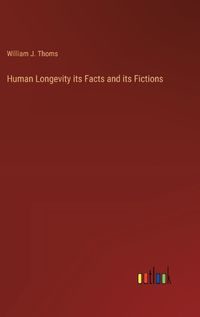 Cover image for Human Longevity its Facts and its Fictions