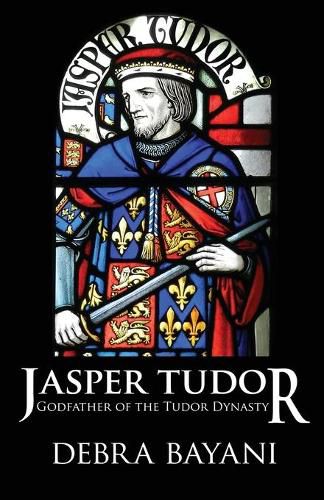 Cover image for Jasper Tudor: Godfather of the Tudor Dynasty