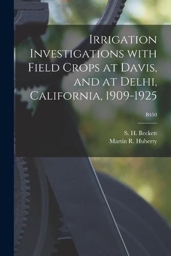 Irrigation Investigations With Field Crops at Davis, and at Delhi, California, 1909-1925; B450