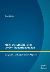 Cover image for Moegliche Staatspleiten grosser Industrienationen: Europa, USA und Japan vor dem Abgrund?