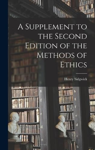 Cover image for A Supplement to the Second Edition of the Methods of Ethics