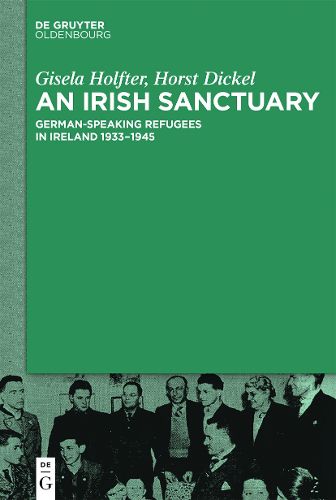 Cover image for An Irish Sanctuary: German-speaking Refugees in Ireland 1933-1945