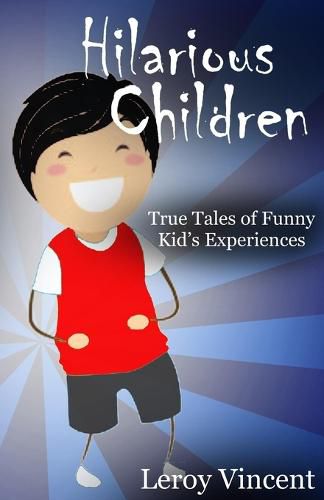 Hilarious Children: True Tales of Funny Kid's Experiences