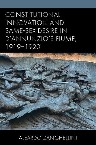 Cover image for Constitutional Innovation and Same-Sex Desire in D'Annunzio's Fiume, 1919-1920