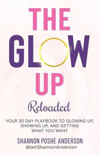 Cover image for The Glow Up: Your 30 Day Playbook To Glowing Up, Showing Up, And Getting What You Want