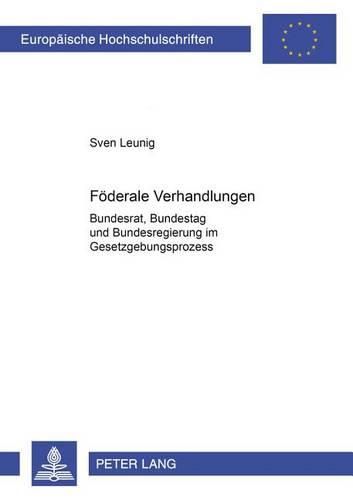 Cover image for Foederale Verhandlungen: Bundesrat, Bundestag Und Bundesregierung Im Gesetzgebungsprozess