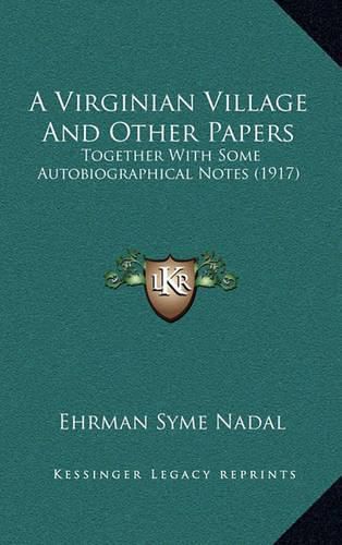 A Virginian Village and Other Papers: Together with Some Autobiographical Notes (1917)