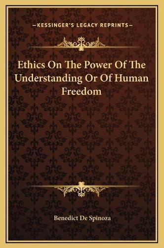 Ethics on the Power of the Understanding or of Human Freedom