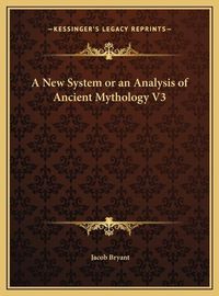 Cover image for A New System or an Analysis of Ancient Mythology V3