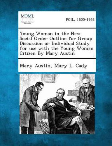 Cover image for Young Woman in the New Social Order Outline for Group Discussion or Individual Study for Use with the Young Woman Citizen by Mary Austin