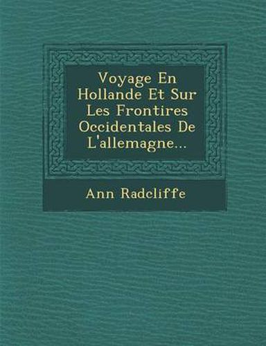 Cover image for Voyage En Hollande Et Sur Les Fronti Res Occidentales de L'Allemagne...