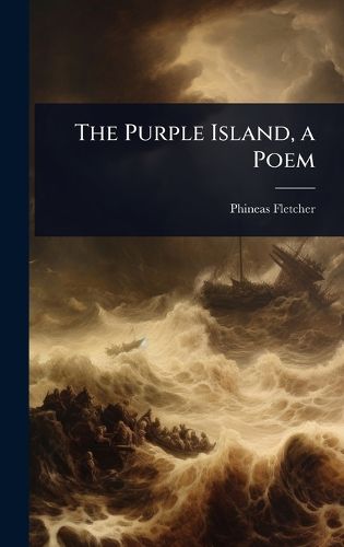 Cover image for The Purple Island, a Poem