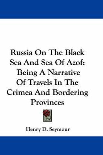 Cover image for Russia on the Black Sea and Sea of Azof: Being a Narrative of Travels in the Crimea and Bordering Provinces