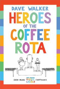 Cover image for Heroes of the Coffee Rota: Even more Dave Walker Guide to the Church cartoons